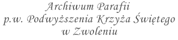 Archiwum Parafii p.w. Podwyższenia Krzyża Świętego w Zwoleniu